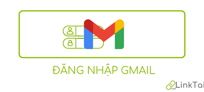 Link đăng nhập Gmail, link tải Gmail trên điện thoại & máy tính