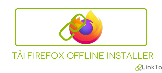 Link tải Firefox Offline Installer (64-bit & 32-bit)